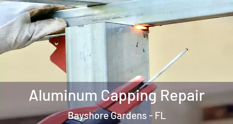  Aluminum Capping Repair Bayshore Gardens - FL
