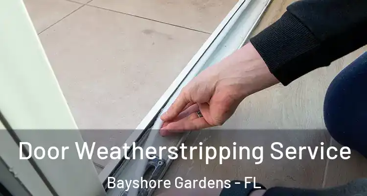  Door Weatherstripping Service Bayshore Gardens - FL