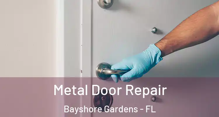 Metal Door Repair Bayshore Gardens - FL