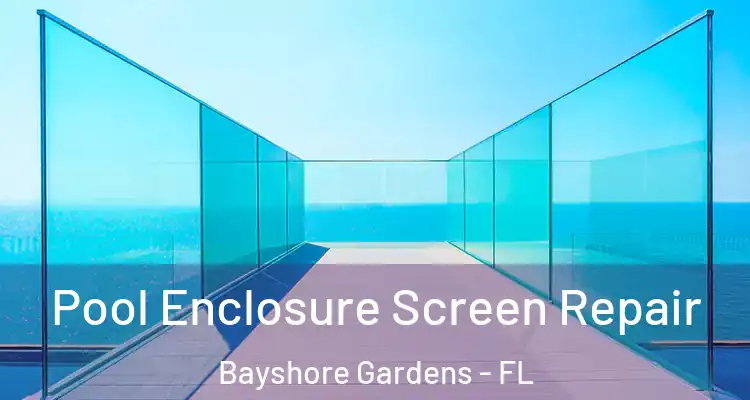  Pool Enclosure Screen Repair Bayshore Gardens - FL