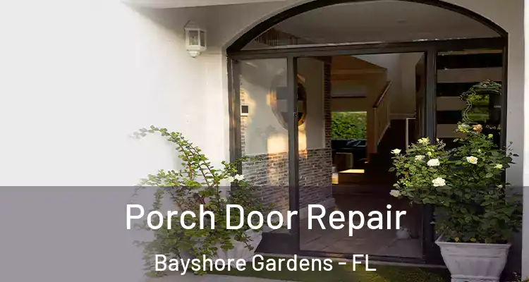 Porch Door Repair Bayshore Gardens - FL