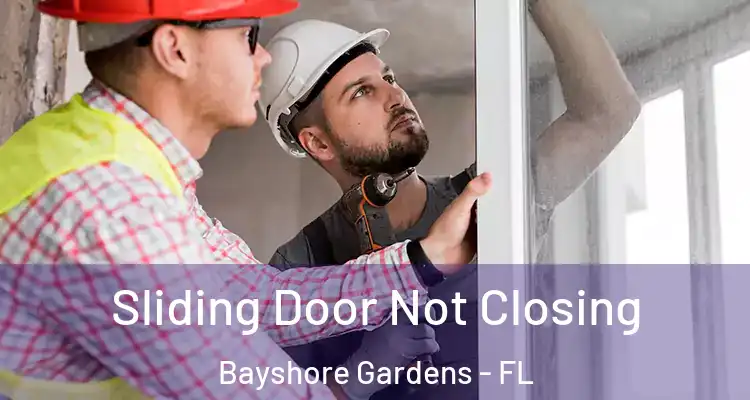  Sliding Door Not Closing Bayshore Gardens - FL